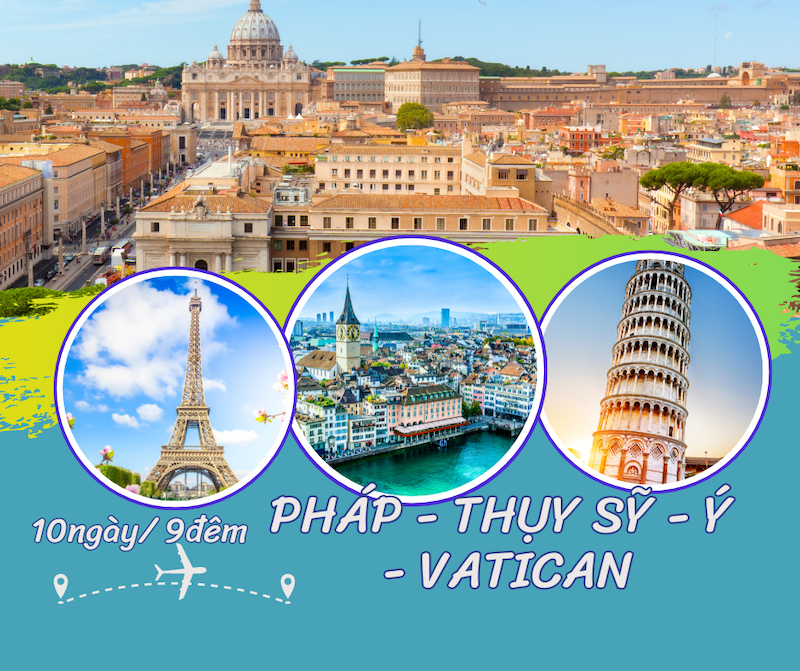 TOUR CHÂU ÂU 4 NƯỚC: PHÁP - THUỴ SỸ - Ý - VATICAN